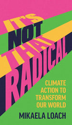 It’s Not That Radical: Climate Action to Transform Our World cover image