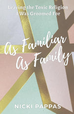 As Familiar as Family: Leaving the Toxic Religion I Was Groomed For cover image