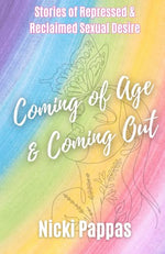 Coming of Age and Coming Out: Stories of Repressed and Reclaimed Sexual Desire cover image