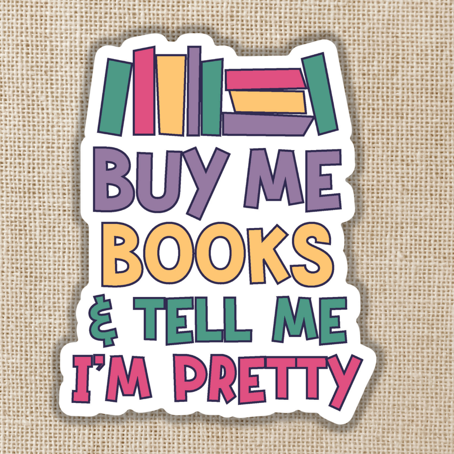 Buy Me Books & Tell Me I'm Pretty Sticker