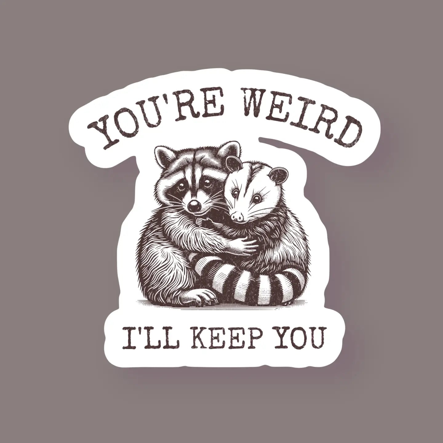 You're Weird, I'll Keep You Sticker