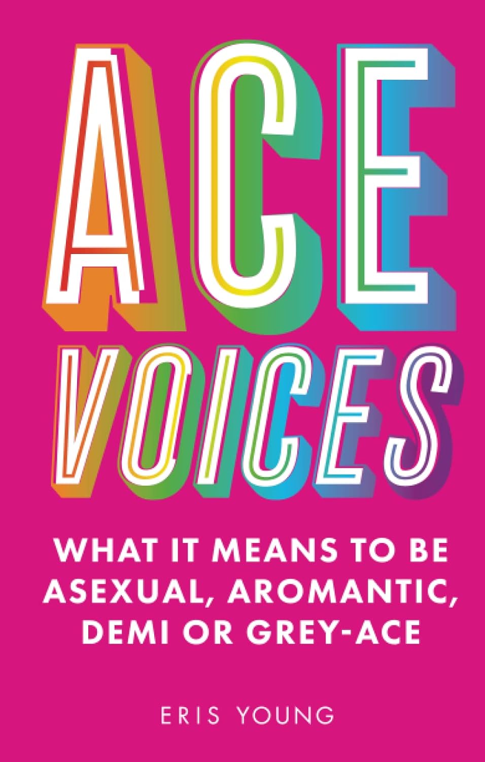 Ace Voices: What it Means to be Asexual, Aromantic, Demi or Grey-Ace