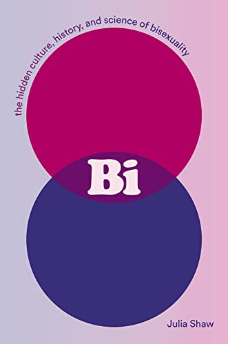 Bi: The Hidden Culture, History, and Science of Bisexuality