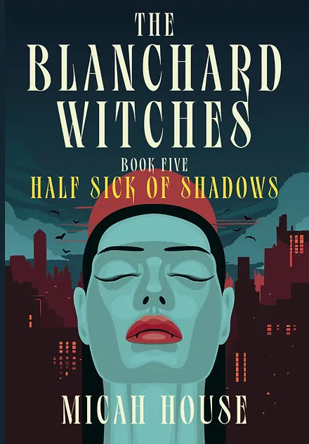 The Blanchard Witches: Half Sick of Shadows (Book 5 of 5)