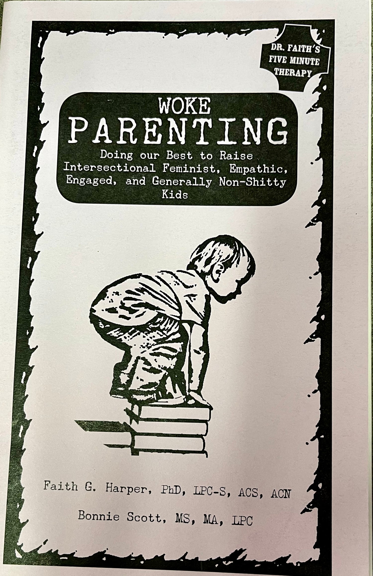 Woke Parenting: Doing our Best to Raise Intersectional Feminist, Empathic, Engaged, and Generally Non-Shitty Kids Zine