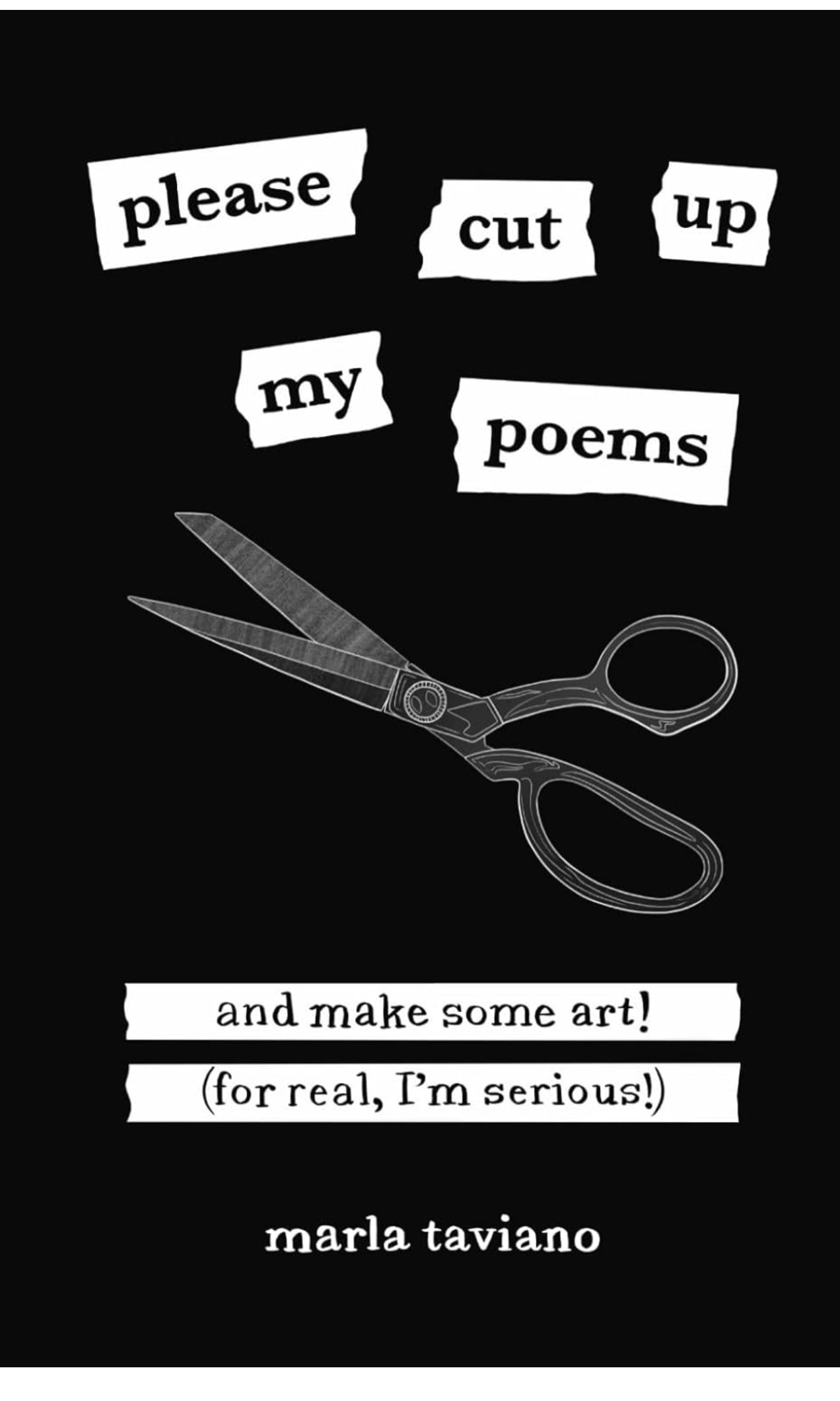 please cut up my poems: and make some art! (for real, I'm serious!)
