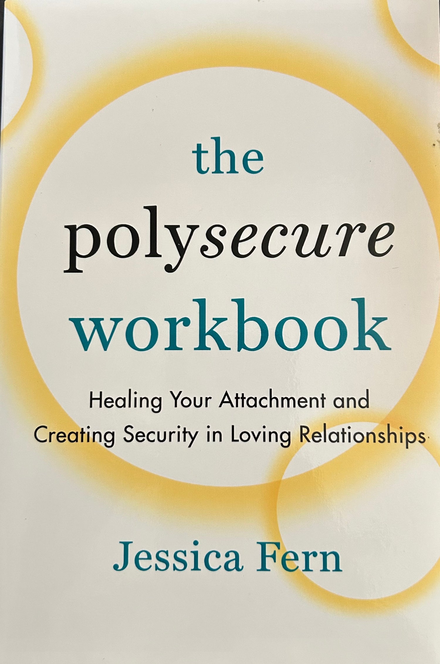 The Polysecure Workbook: Healing Your Attachment and Creating Security in Loving Relationships