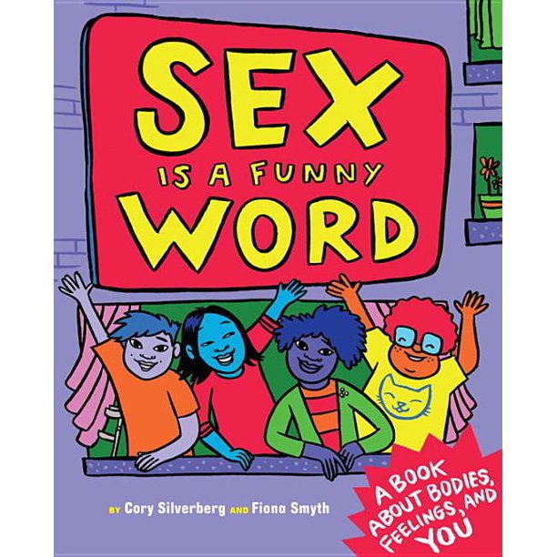 Sex Is a Funny Word: A Book about Bodies, Feelings, and YOU