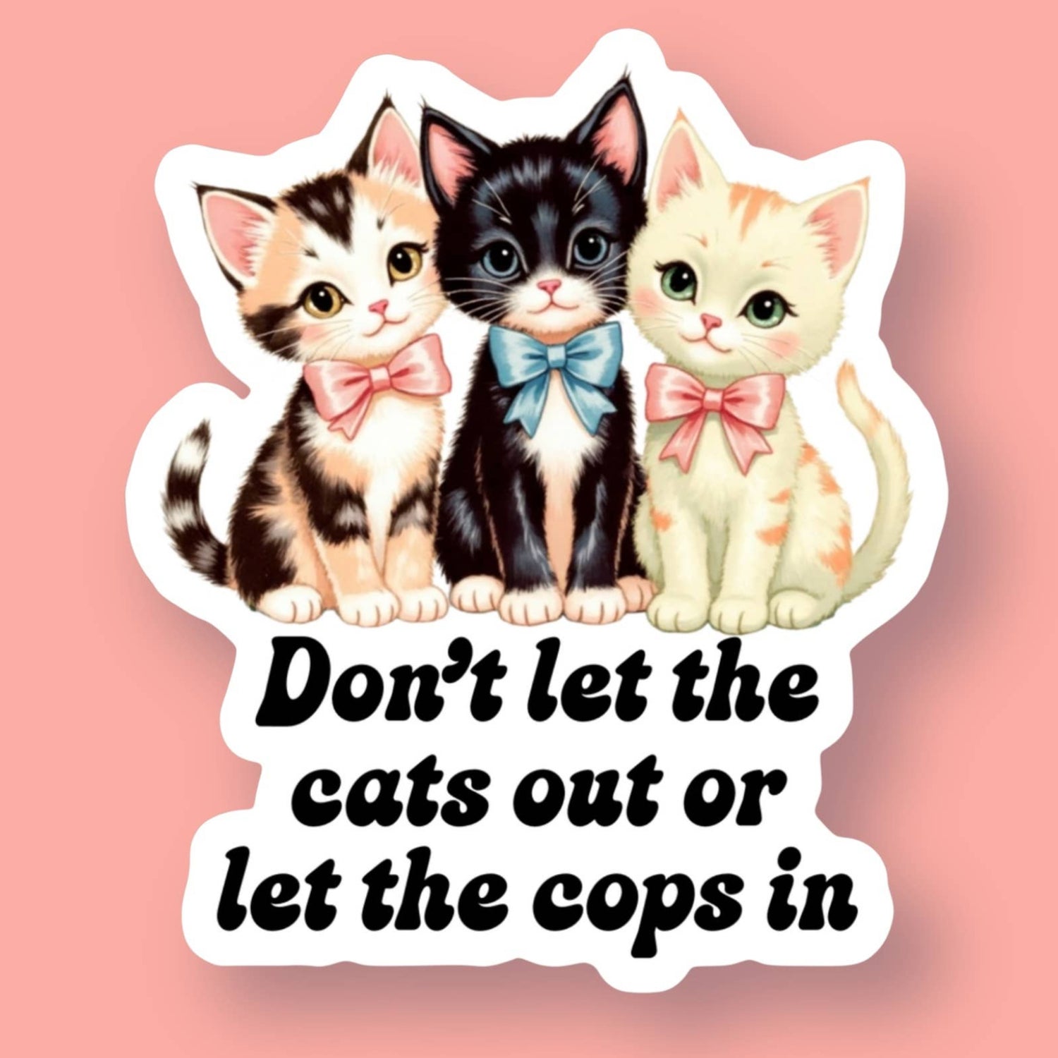 Don’t Let the Cats Out or Let the Cops In Sticker