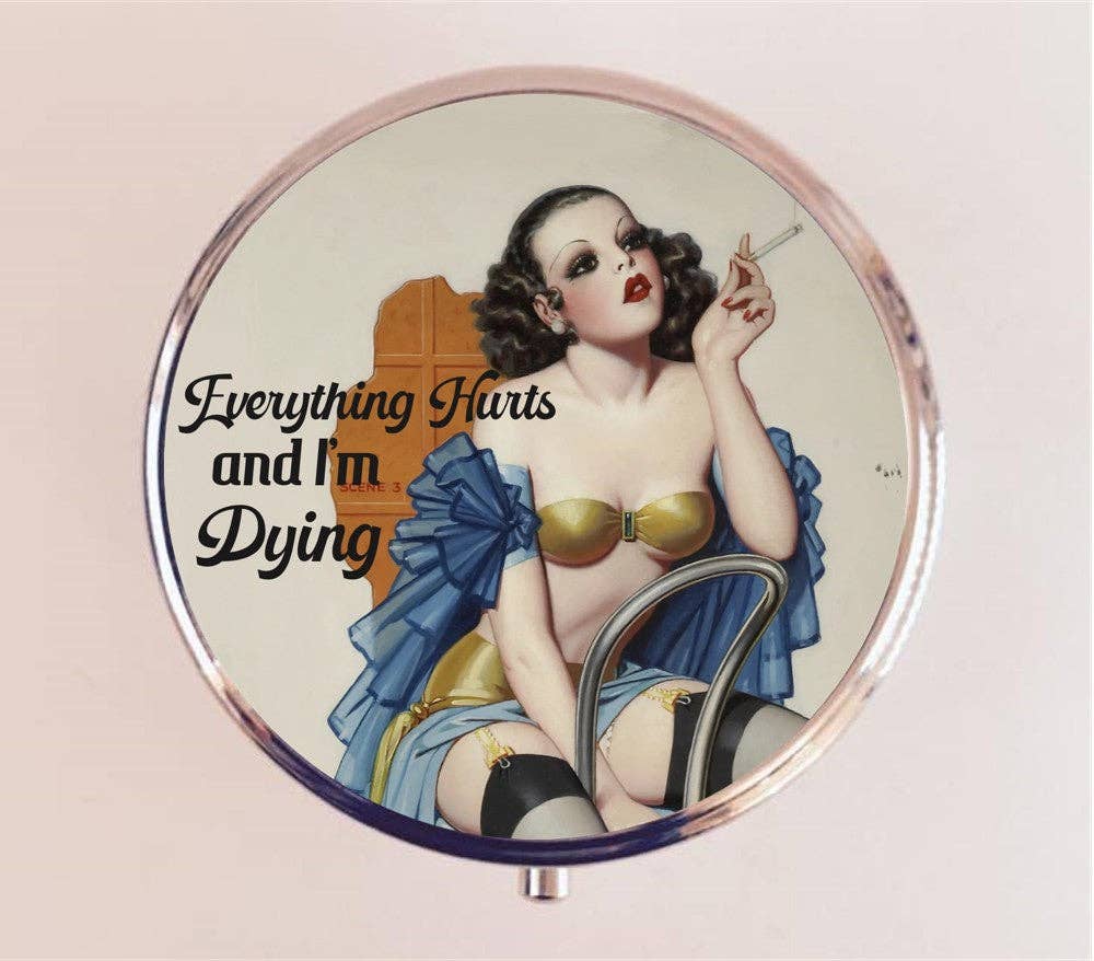 Everything Hurts and I'm Dying Pin Up Pill Box