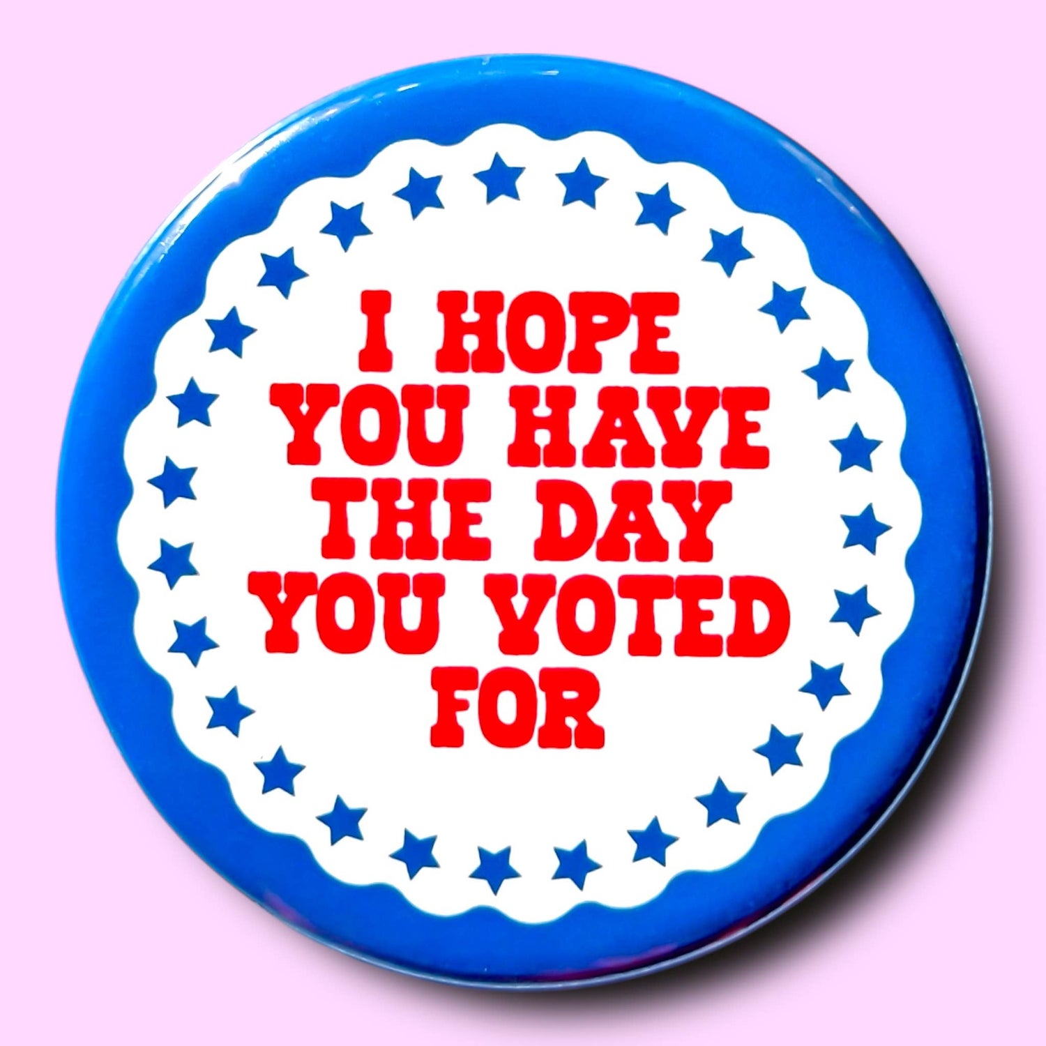 I Hope You Have the Day You Voted For Pin