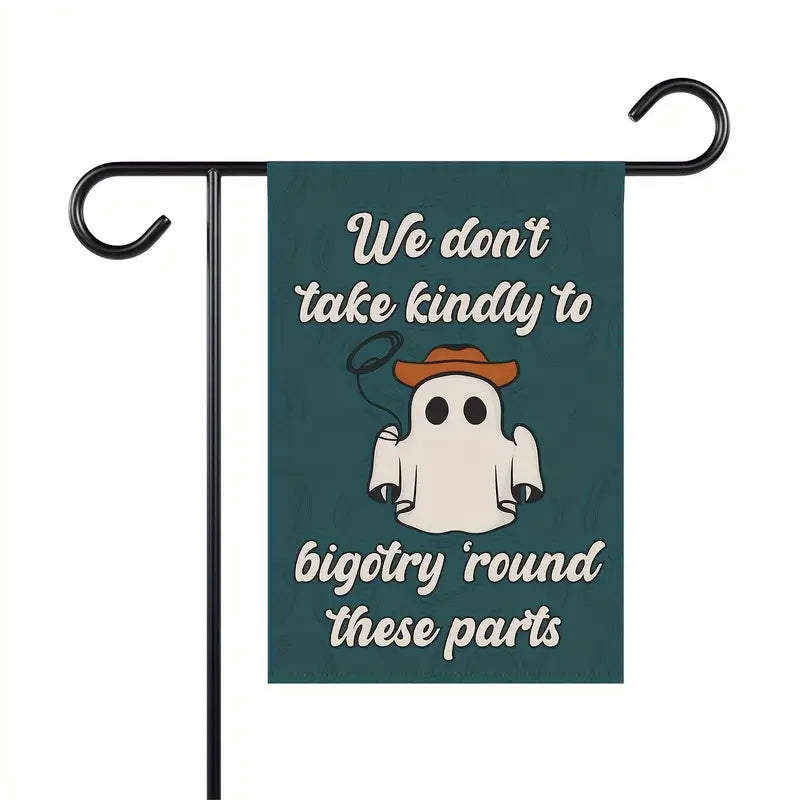 We Don't Take Kindly to Bigotry 'Round These Parts Garden Flag