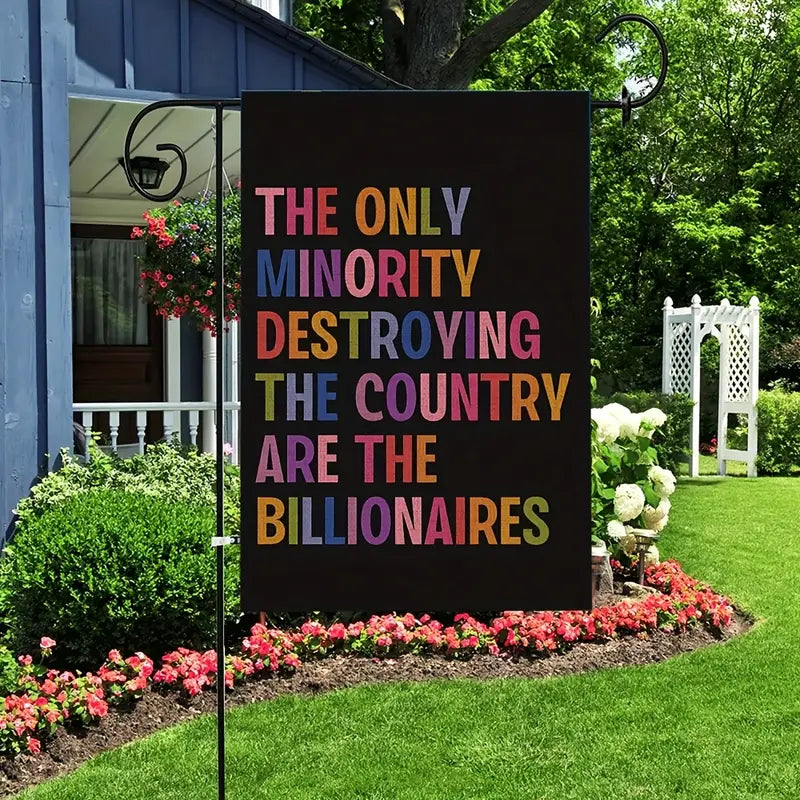 The Only Minority Destroying This Country Are the Billionaires Garden Flag