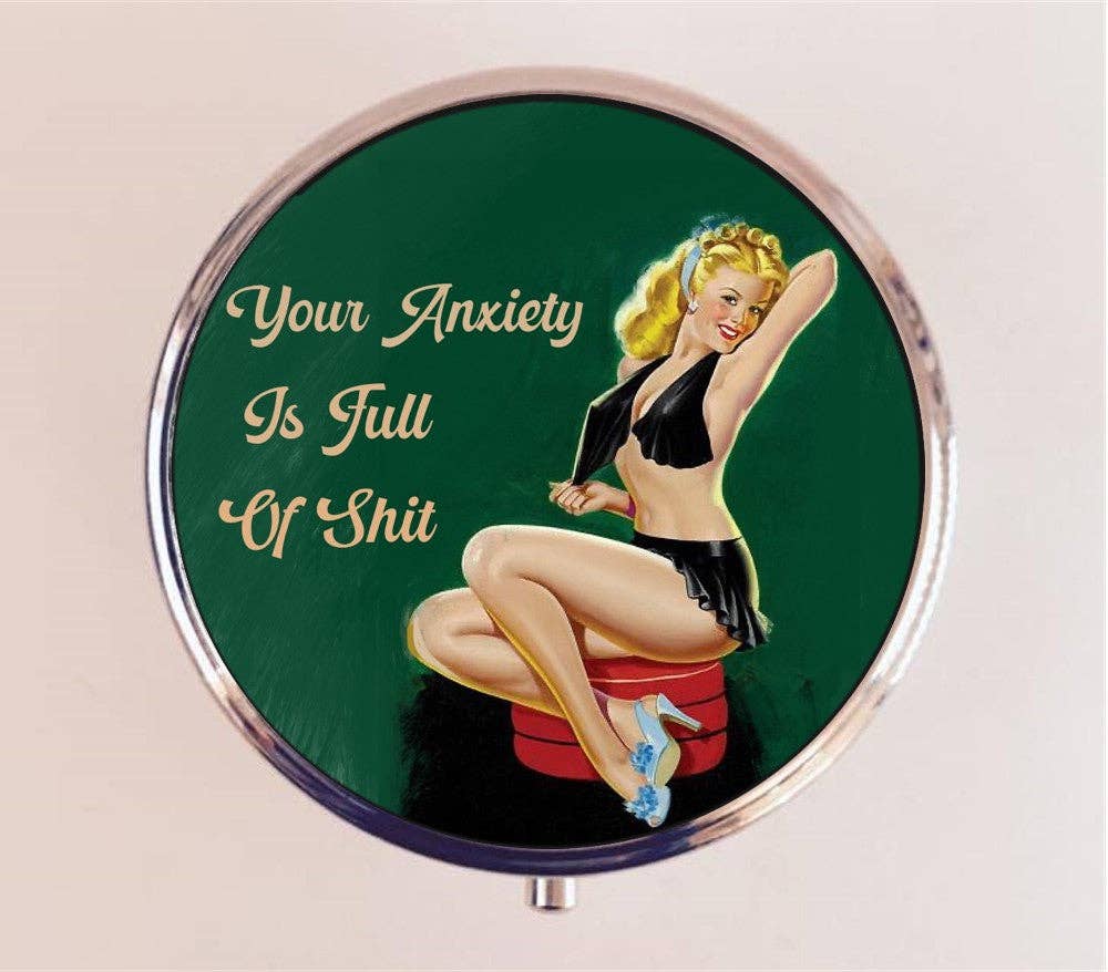 Your Anxiety is Full of Shit Pin Up Pill Case