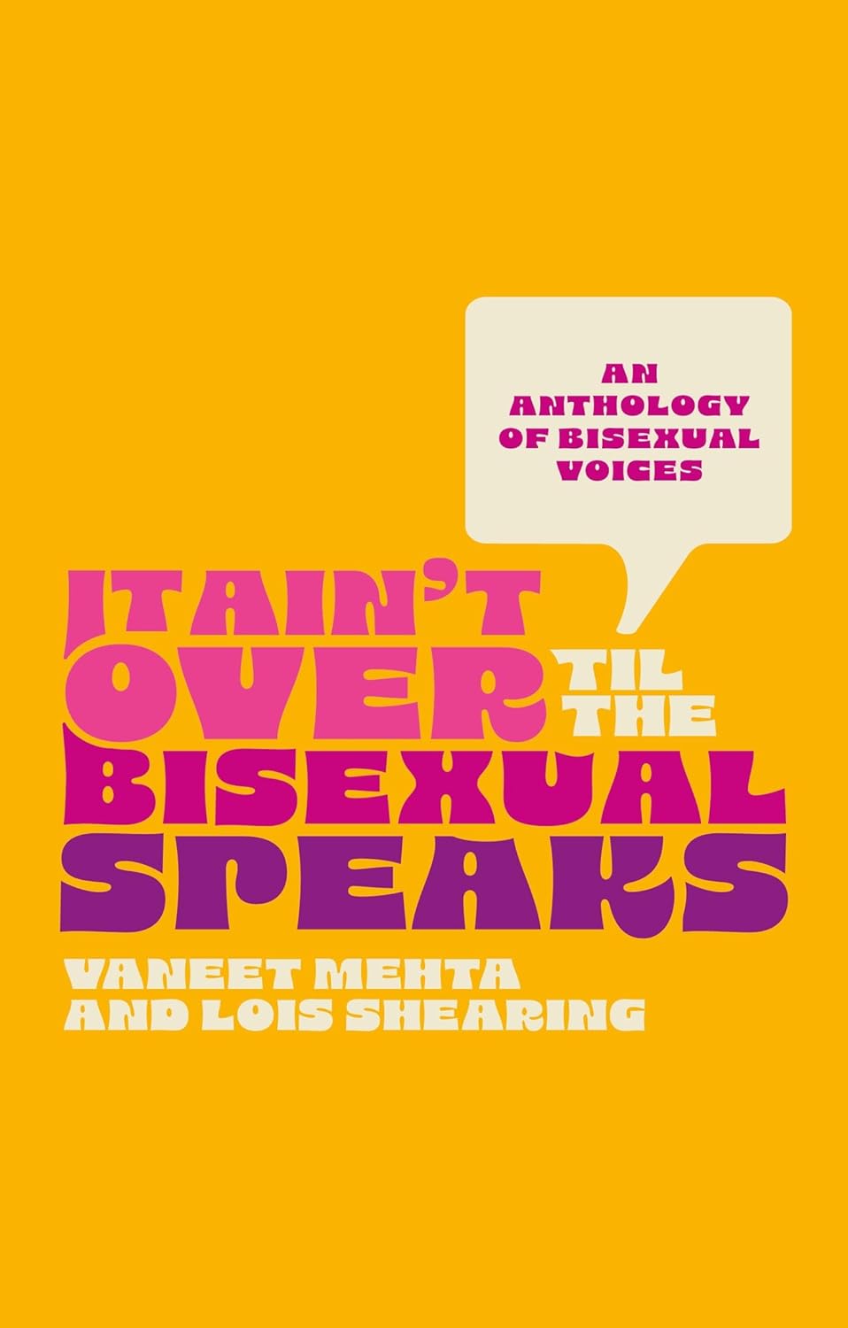It Ain't Over Til the Bisexual Speaks: An Anthology of Bisexual Voice