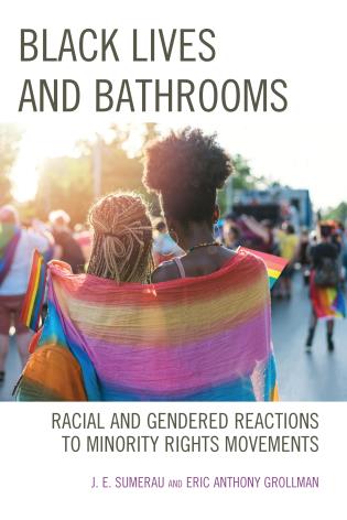 Black Lives and Bathrooms Racial and Gendered Reactions to Minority Rights Movements