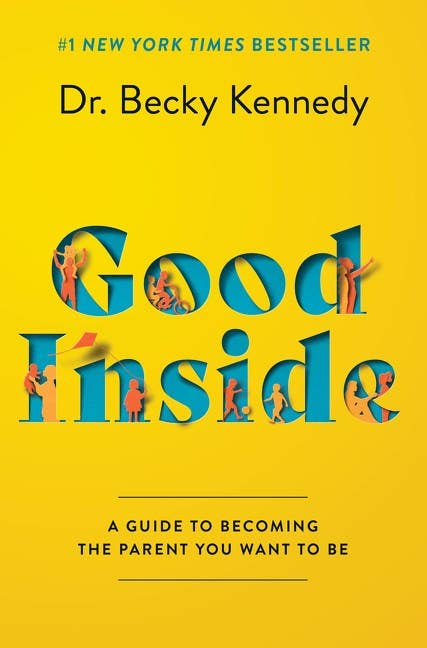 Good Inside: A Guide to Becoming the Parent You Want to Be