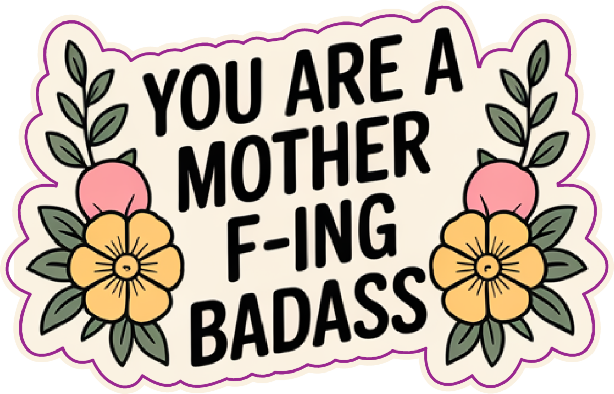 YOU ARE A MOTHER F-ING BADASS STICKER