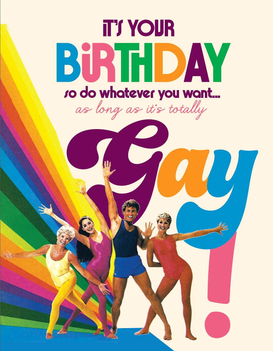 It's Your Birthday So Do Whatever You Want... As Long as it's Totally Gay! Greeting Card