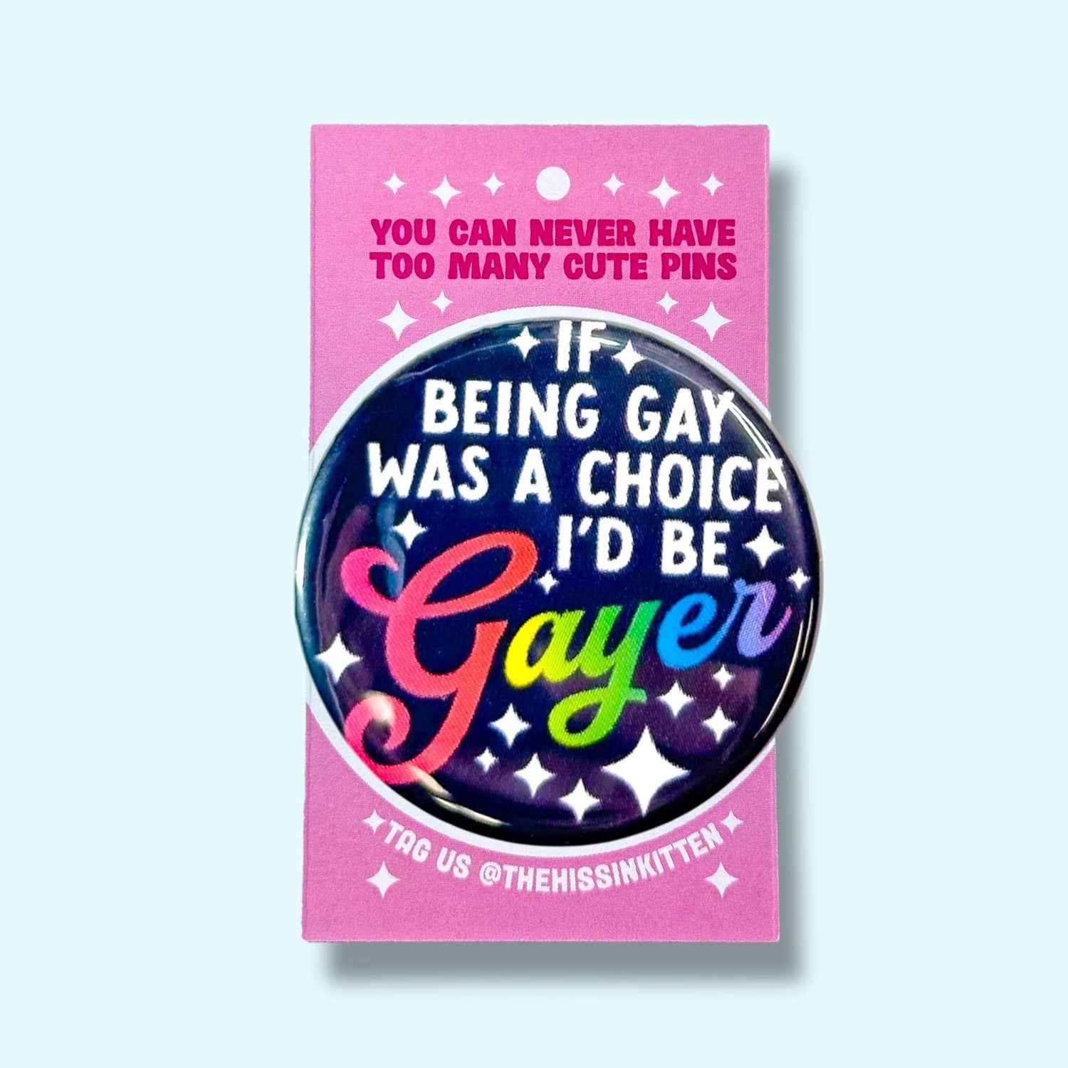 If Being Gay Was a Choice I'd Be Gayer Pin
