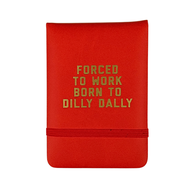 Forced to Work Born to Dilly Dally Mini Lined Journal
