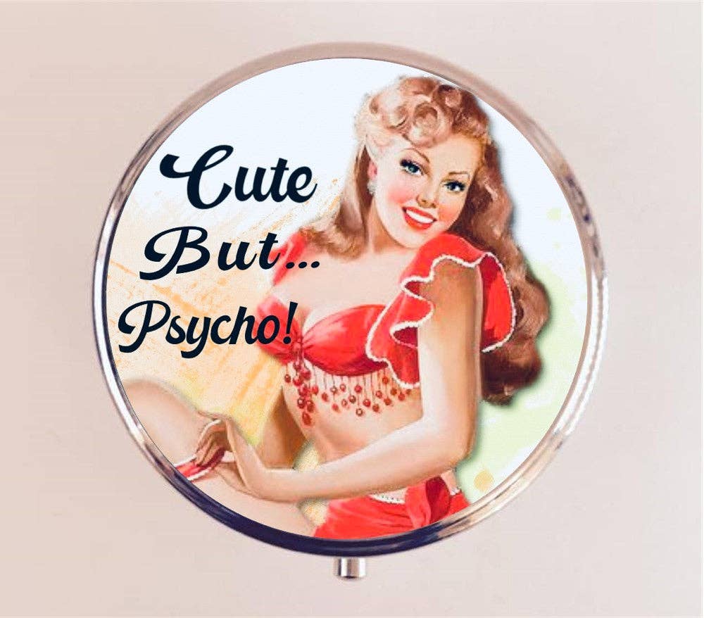 Cute But Psycho Pin Up Pill Box