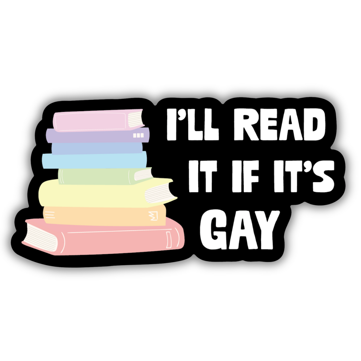 I’ll Read It If It’s Gay Sticker