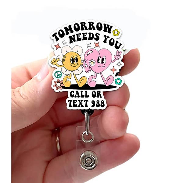 Tomorrow Needs You Suicide 988 Acrylic Retractable Badge
