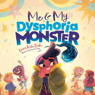 Me & My Dysphoria Monster: An Empowering Story to Help Children Cope With Gender Dysphoria