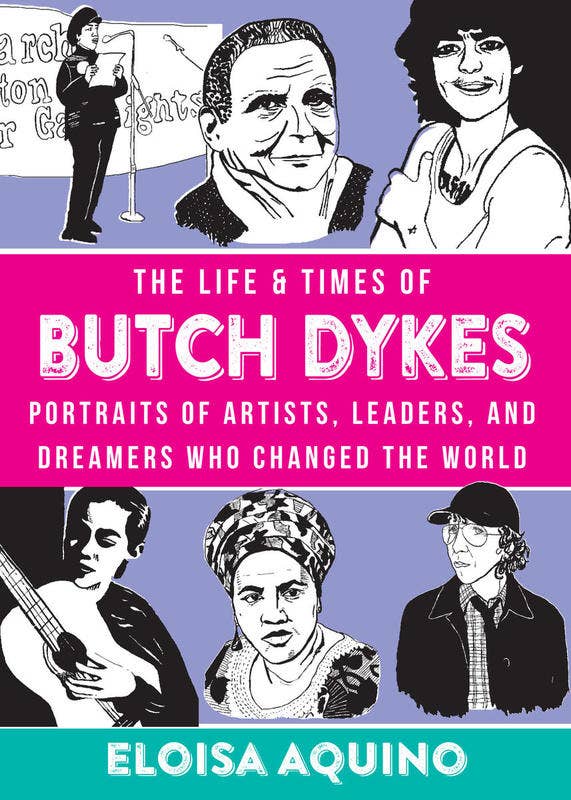 Life & Times of Butch Dykes: Portraits of Artists, Leaders, and Dreamers Who Changed the World