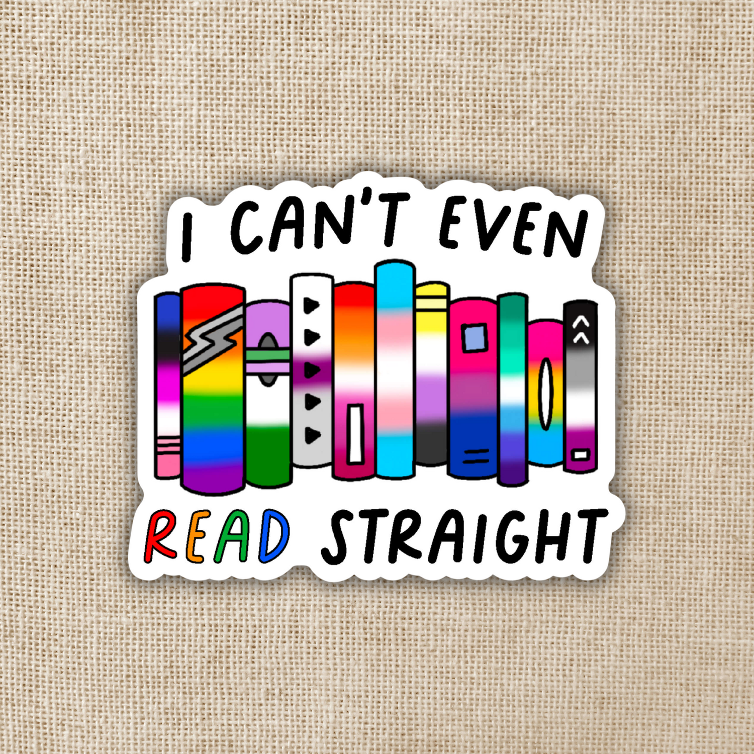 I Can't Even Read Straight Sticker