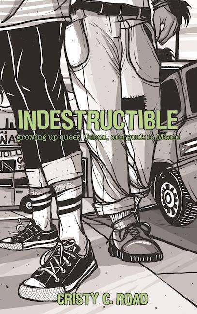Indestructible: Growing up Queer, Cuban, & Punk in Miami