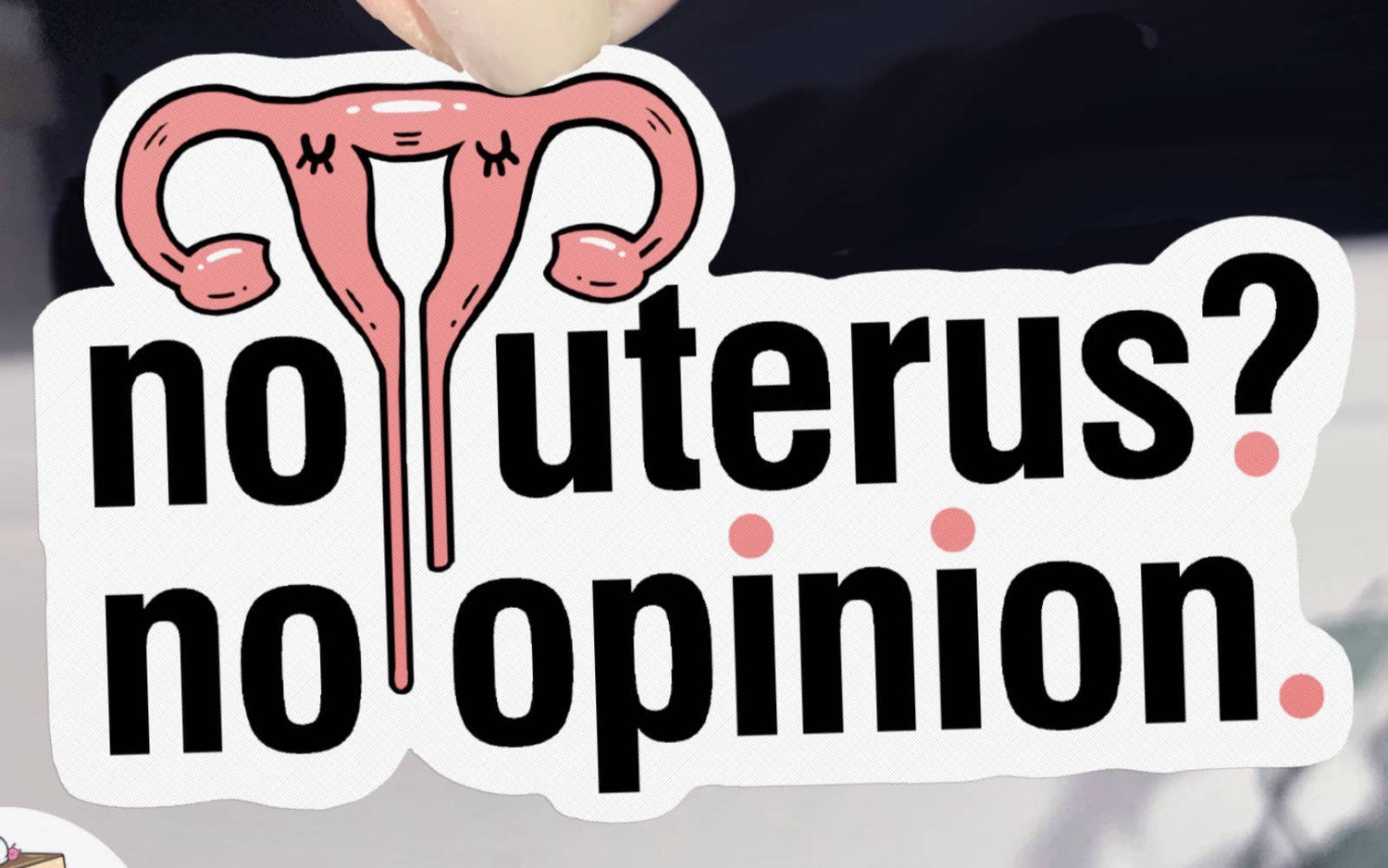 No Uterus No Opinion Sticker